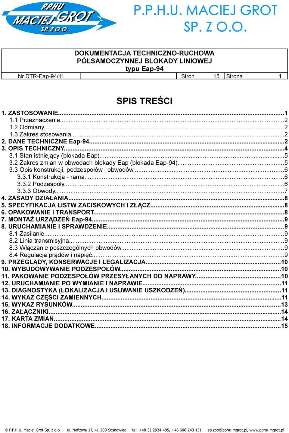 ..7 4. ZASADY DZIAŁANIA...8 5. SPECYFIKACJA LISTW ZACISKOWYCH I ZŁĄCZ...8 6. OPAKOWANIE I TRANSPORT...8 7. MONTAŻ URZĄDZEŃ Eap-94...9 8. URUCHAMIANIE I SPRAWDZENIE...9 8.1 Zasilanie...9 8.2 Linia transmisyjna.