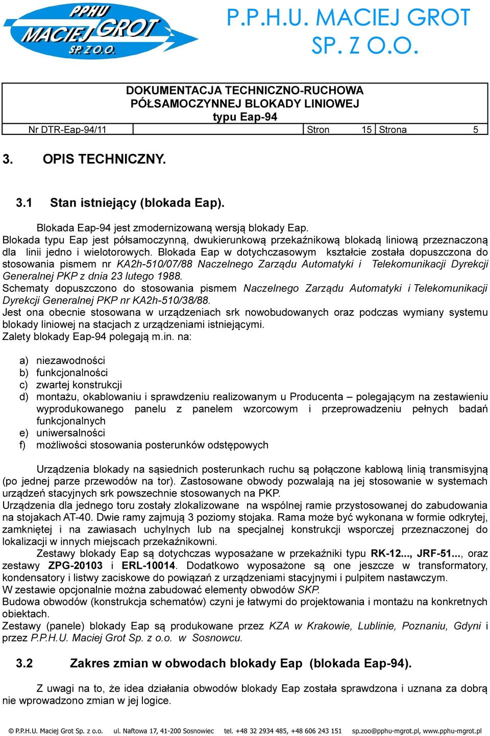 Blokada Eap w dotychczasowym kształcie została dopuszczona do stosowania pismem nr KA2h-510/07/88 Naczelnego Zarządu Automatyki i Telekomunikacji Dyrekcji Generalnej PKP z dnia 23 lutego 1988.