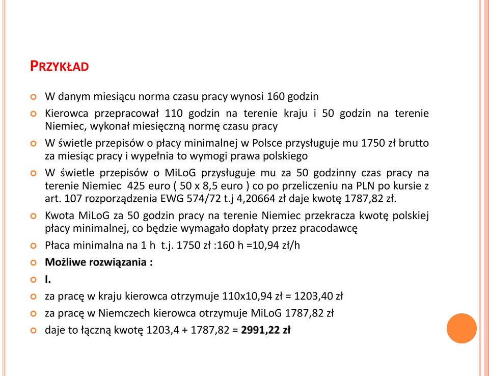 terenie Niemiec 425 euro ( 50 x 8,5 euro ) co po przeliczeniu na PLN po kursie z art. 107 rozporządzenia EWG 574/72 t.j 4,20664 zł daje kwotę 1787,82 zł.