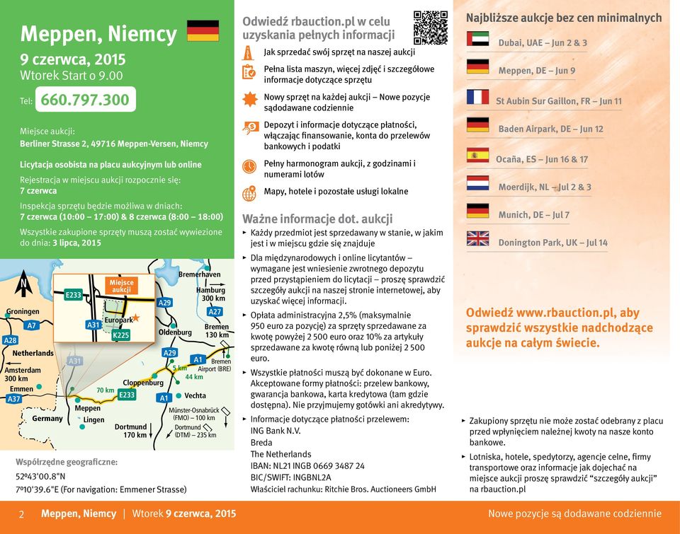 możliwa w dniach: 7 czerwca (10:00 17:00) & 8 czerwca (8:00 18:00) Wszystkie zakupione sprzęty muszą zostać wywiezione do dnia: 3 lipca, 2015 Germany Emden E233 A31 A31 Meppen 70 km Lingen Auction