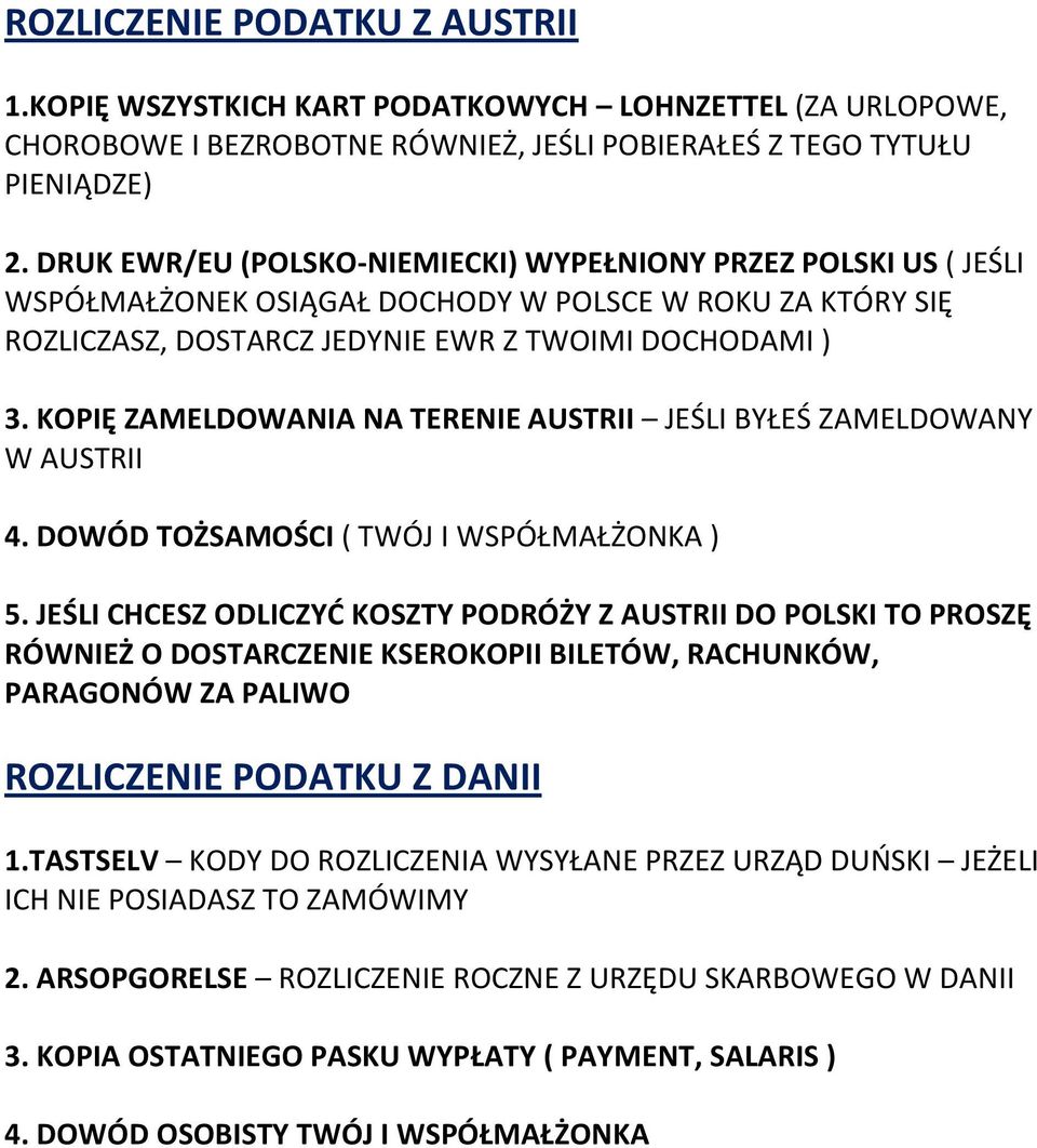 KOPIĘ ZAMELDOWANIA NA TERENIE AUSTRII JEŚLI BYŁEŚ ZAMELDOWANY W AUSTRII 4. DOWÓD TOŻSAMOŚCI ( TWÓJ I WSPÓŁMAŁŻONKA ) 5.