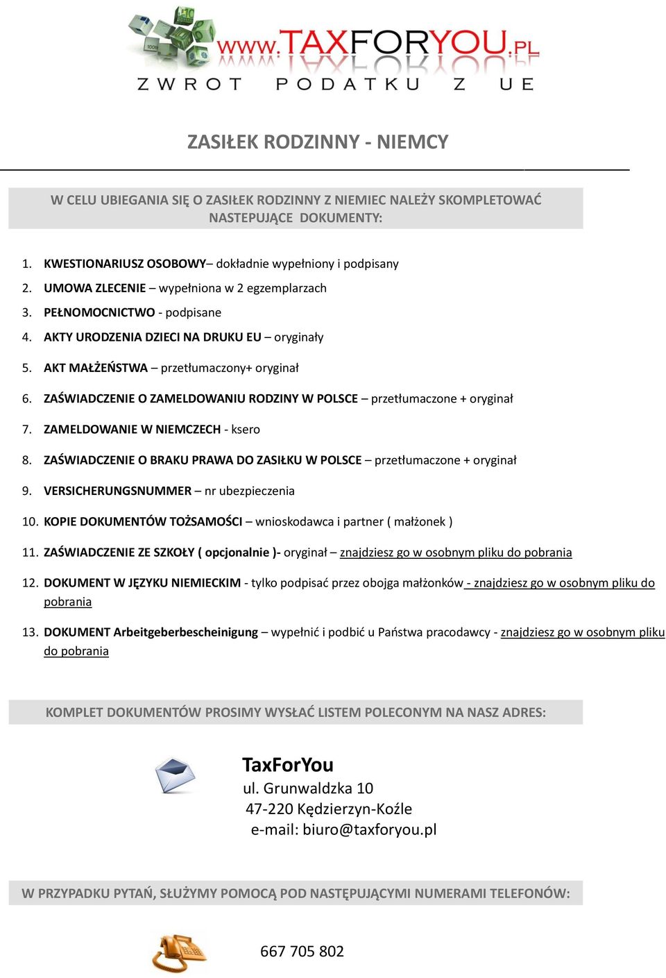 ZAŚWIADCZENIE O ZAMELDOWANIU RODZINY W POLSCE przetłumaczone + oryginał 7. ZAMELDOWANIE W NIEMCZECH - ksero 8. ZAŚWIADCZENIE O BRAKU PRAWA DO ZASIŁKU W POLSCE przetłumaczone + oryginał 9.