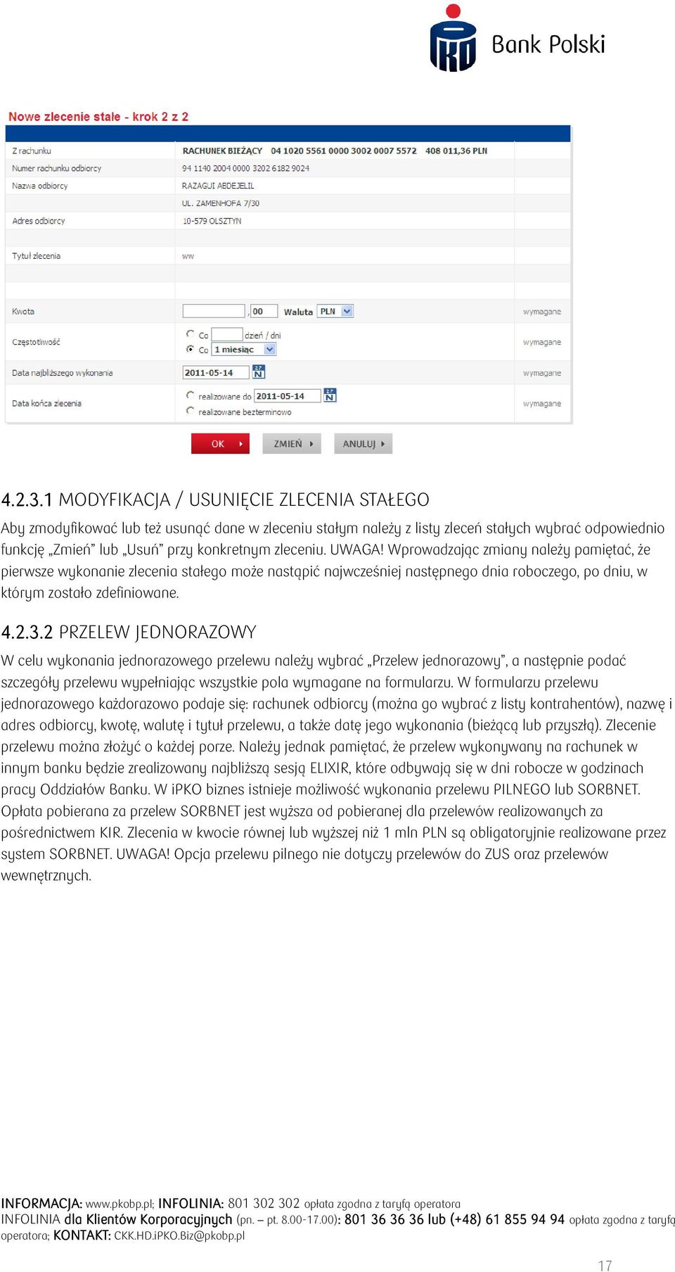 UWAGA! Wprowadzając zmiany należy pamiętać, że pierwsze wykonanie zlecenia stałego może nastąpić najwcześniej następnego dnia roboczego, po dniu, w którym zostało zdefiniowane.