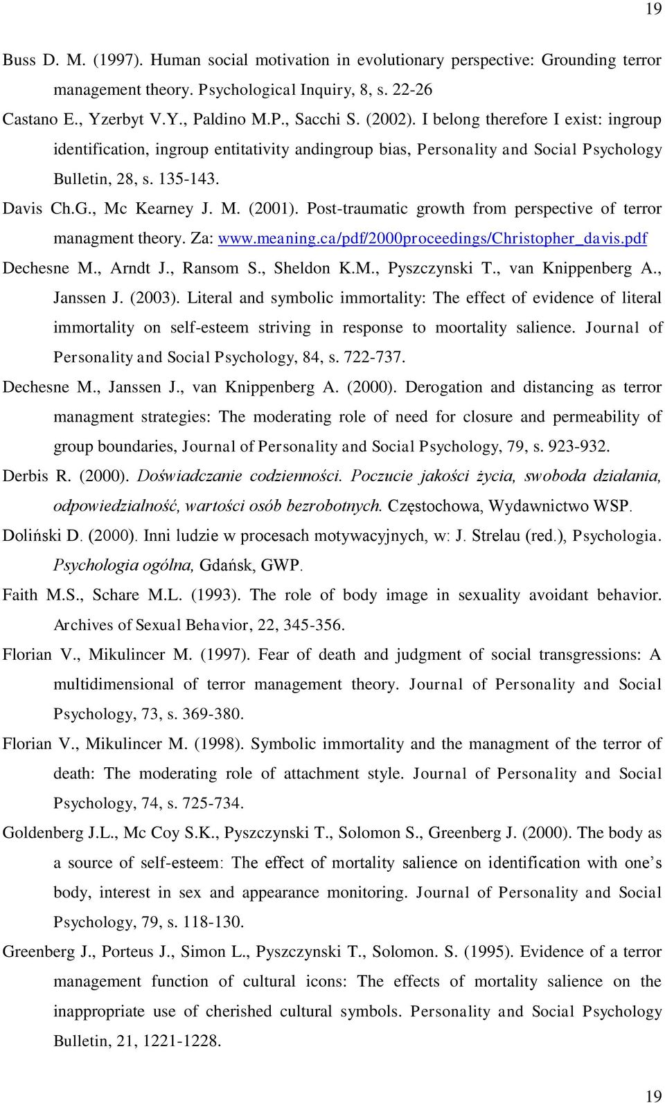 Post-traumatic growth from perspective of terror managment theory. Za: www.meaning.ca/pdf/2000proceedings/christopher_davis.pdf Dechesne M., Arndt J., Ransom S., Sheldon K.M., Pyszczynski T.