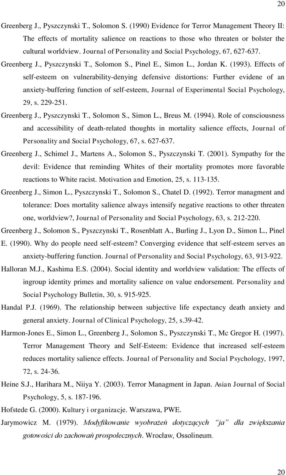 Effects of self-esteem on vulnerability-denying defensive distortions: Further evidene of an anxiety-buffering function of self-esteem, Journal of Experimental Social Psychology, 29, s. 229-251.