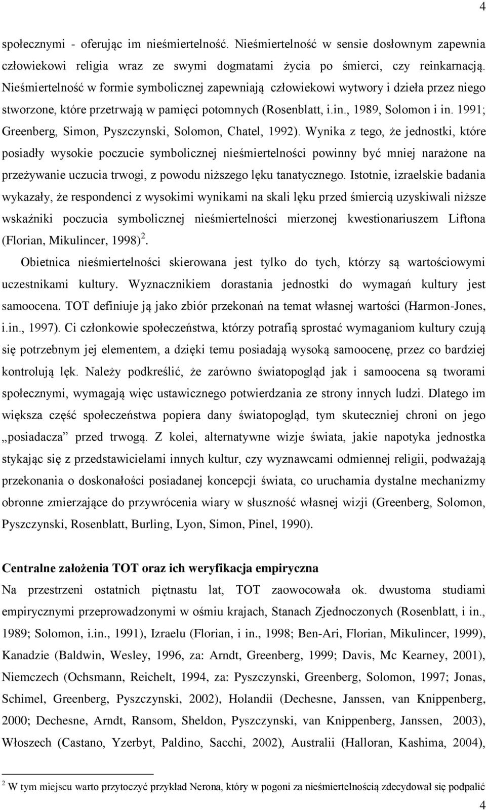 1991; Greenberg, Simon, Pyszczynski, Solomon, Chatel, 1992).