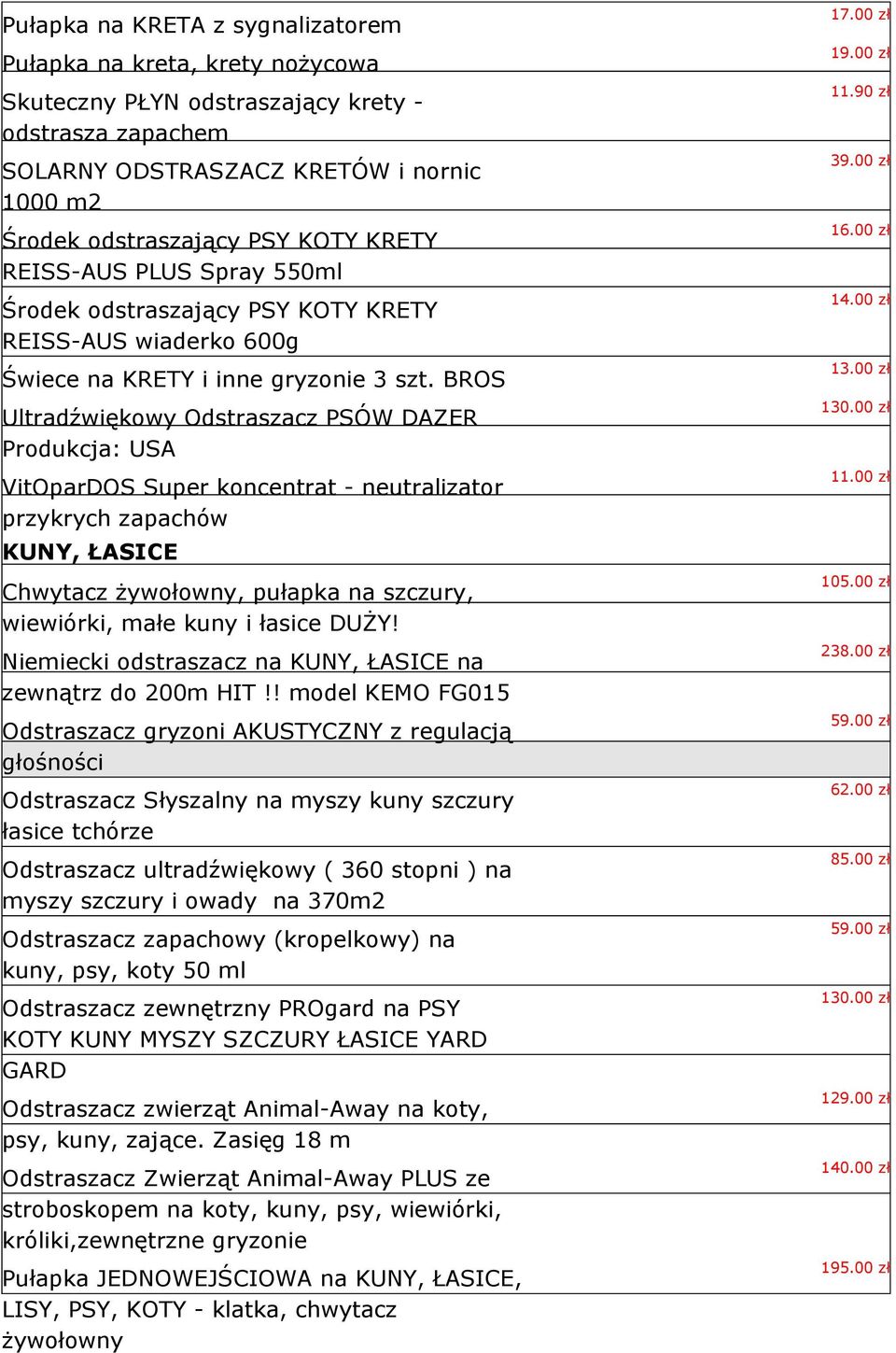 BROS Ultradźwiękowy Odstraszacz PSÓW DAZER Produkcja: USA VitOparDOS Super koncentrat - neutralizator przykrych zapachów KUNY, ŁASICE Chwytacz żywołowny, pułapka na szczury, wiewiórki, małe kuny i