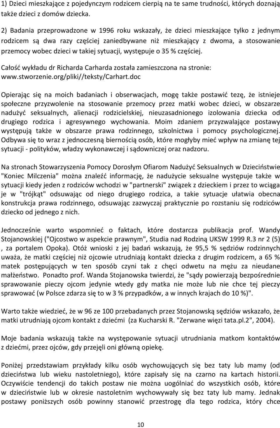 sytuacji, występuje o 35 % częściej. Całość wykładu dr Richarda Carharda została zamieszczona na stronie: www.stworzenie.org/pliki//teksty/carhart.