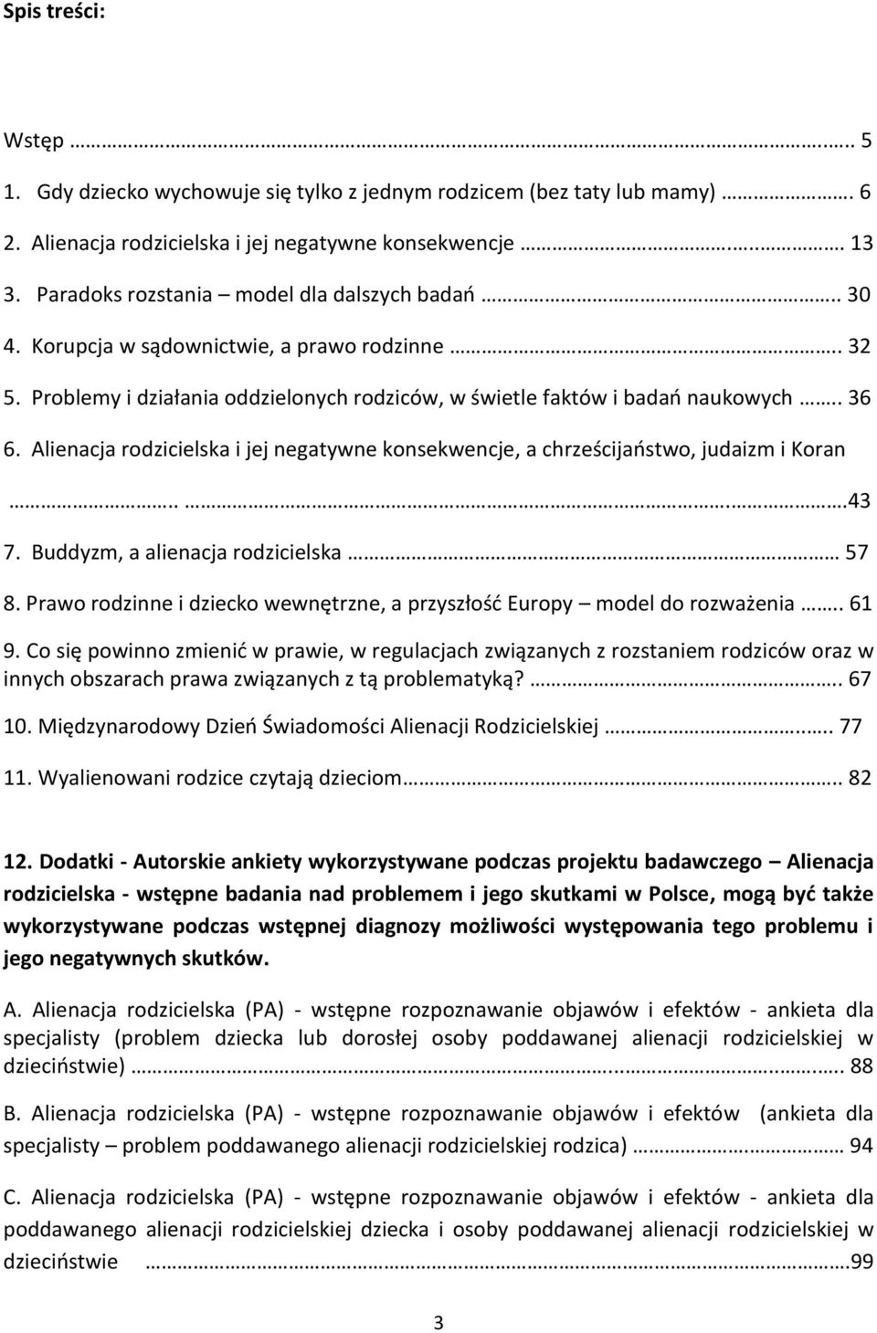 Alienacja rodzicielska i jej negatywne konsekwencje, a chrześcijaństwo, judaizm i Koran....43 7. Buddyzm, a alienacja rodzicielska 57 8.