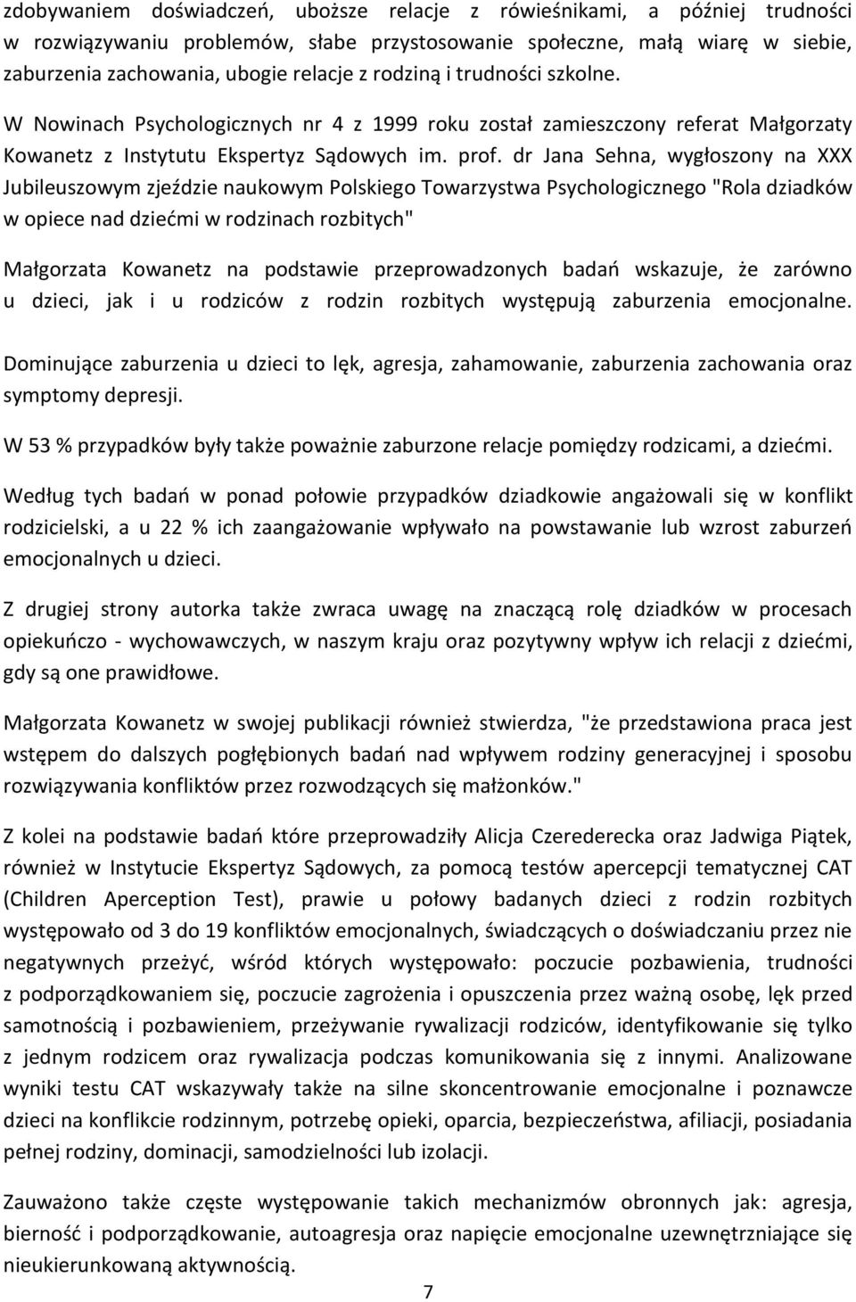 dr Jana Sehna, wygłoszony na XXX Jubileuszowym zjeździe naukowym Polskiego Towarzystwa Psychologicznego "Rola dziadków w opiece nad dziećmi w rodzinach rozbitych" Małgorzata Kowanetz na podstawie