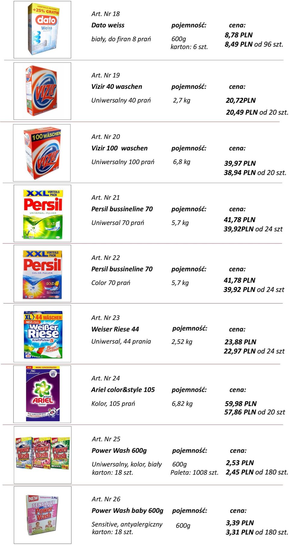 Nr 22 Persil bussineline 70 Color 70 prań 5,7 kg Art. Nr 23 Weiser Riese 44 Uniwersal, 44 prania 2,52 kg Art.