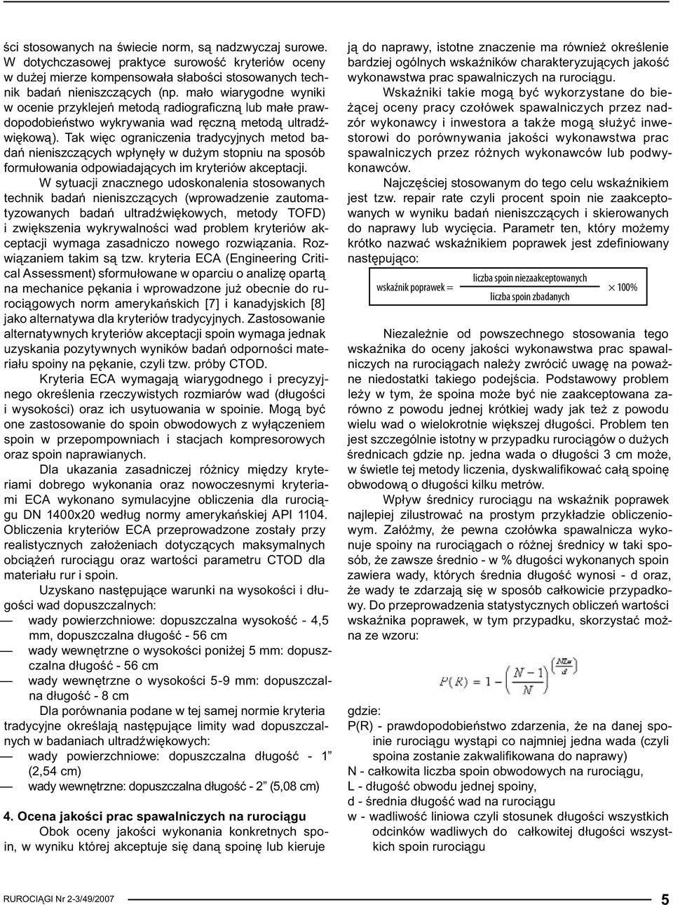 Tak więc ograniczenia tradycyjnych metod badań nieniszczących wpłynęły w dużym stopniu na sposób formułowania odpowiadających im kryteriów akceptacji.