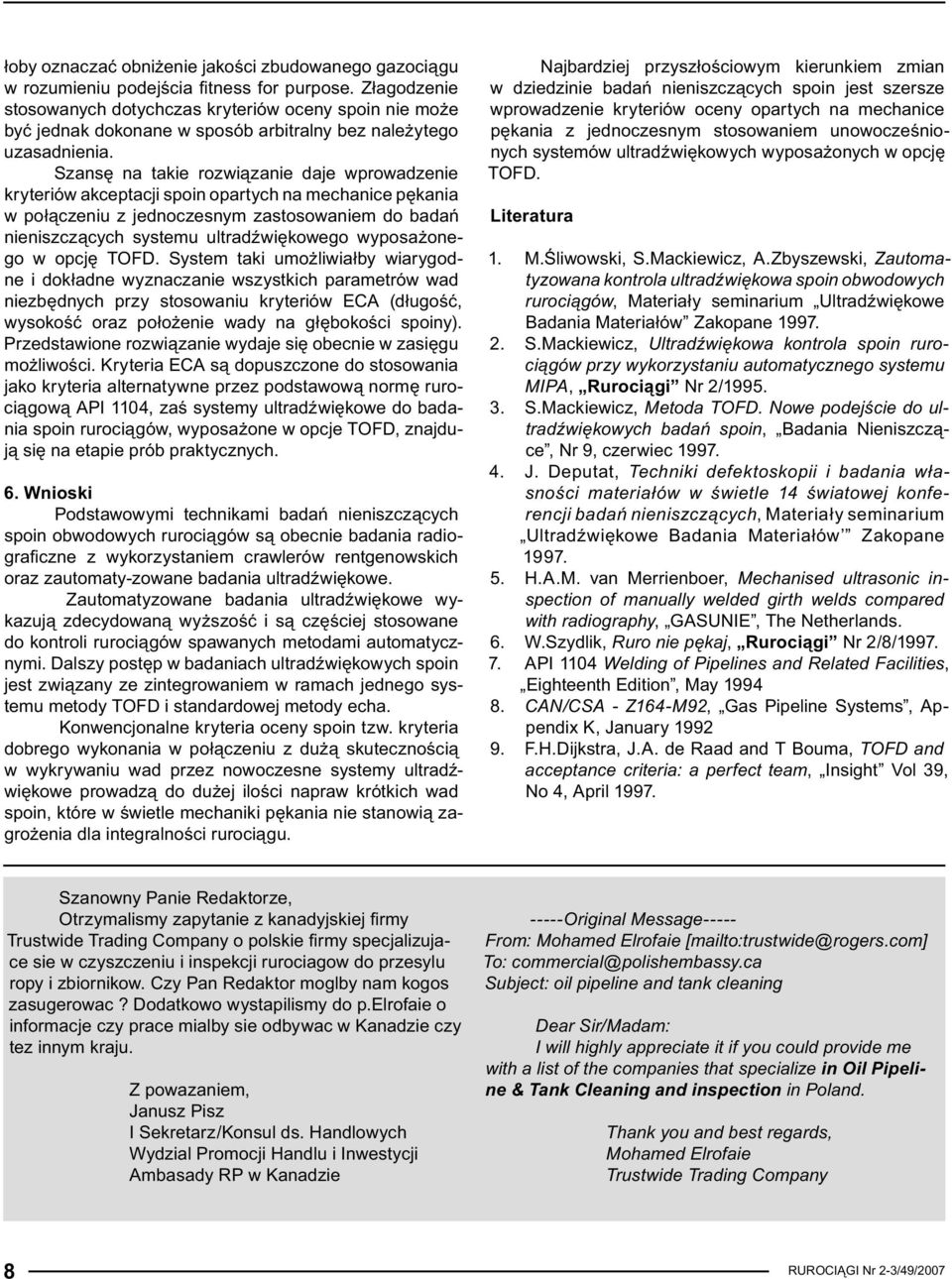 Szansę na takie rozwiązanie daje wprowadzenie kryteriów akceptacji spoin opartych na mechanice pękania w połączeniu z jednoczesnym zastosowaniem do badań nieniszczących systemu ultradźwiękowego