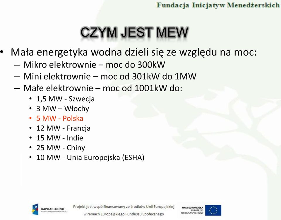 elektrownie moc od 1001kW do: 1,5 MW - Szwecja 3 MW Włochy 5 MW -