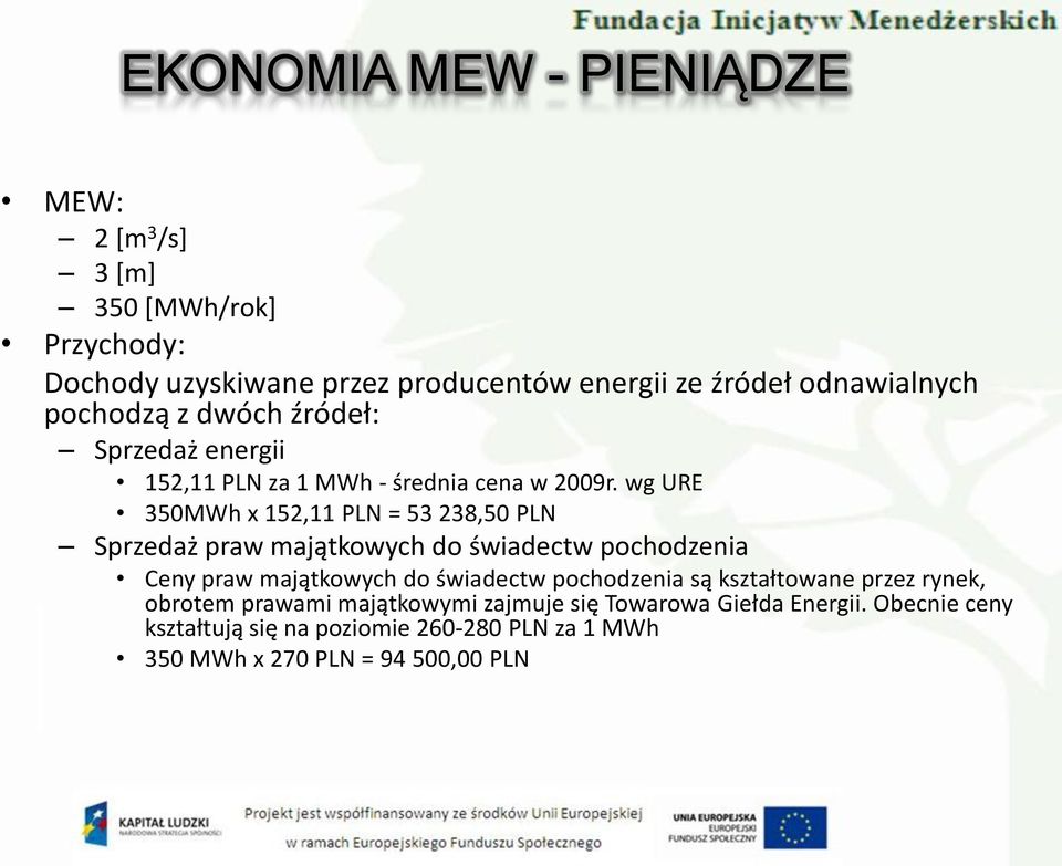 wg URE 350MWh x 152,11 PLN = 53 238,50 PLN Sprzedaż praw majątkowych do świadectw pochodzenia Ceny praw majątkowych do świadectw