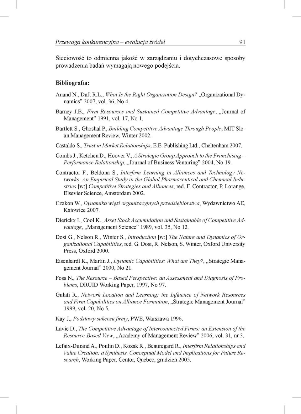 Bartlett S., Ghoshal P., Building Competitive Advantage Through People, MIT Sloan Management Review, Winter 2002. Castaldo S., Trust in Market Relationships, E.E. Publishing Ltd., Cheltenham 2007.