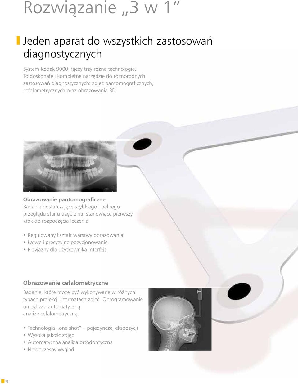 Obrazowanie pantomograficzne Badanie dostarczające szybkiego i pełnego przeglądu stanu uzębienia, stanowiące pierwszy krok do rozpoczęcia leczenia.