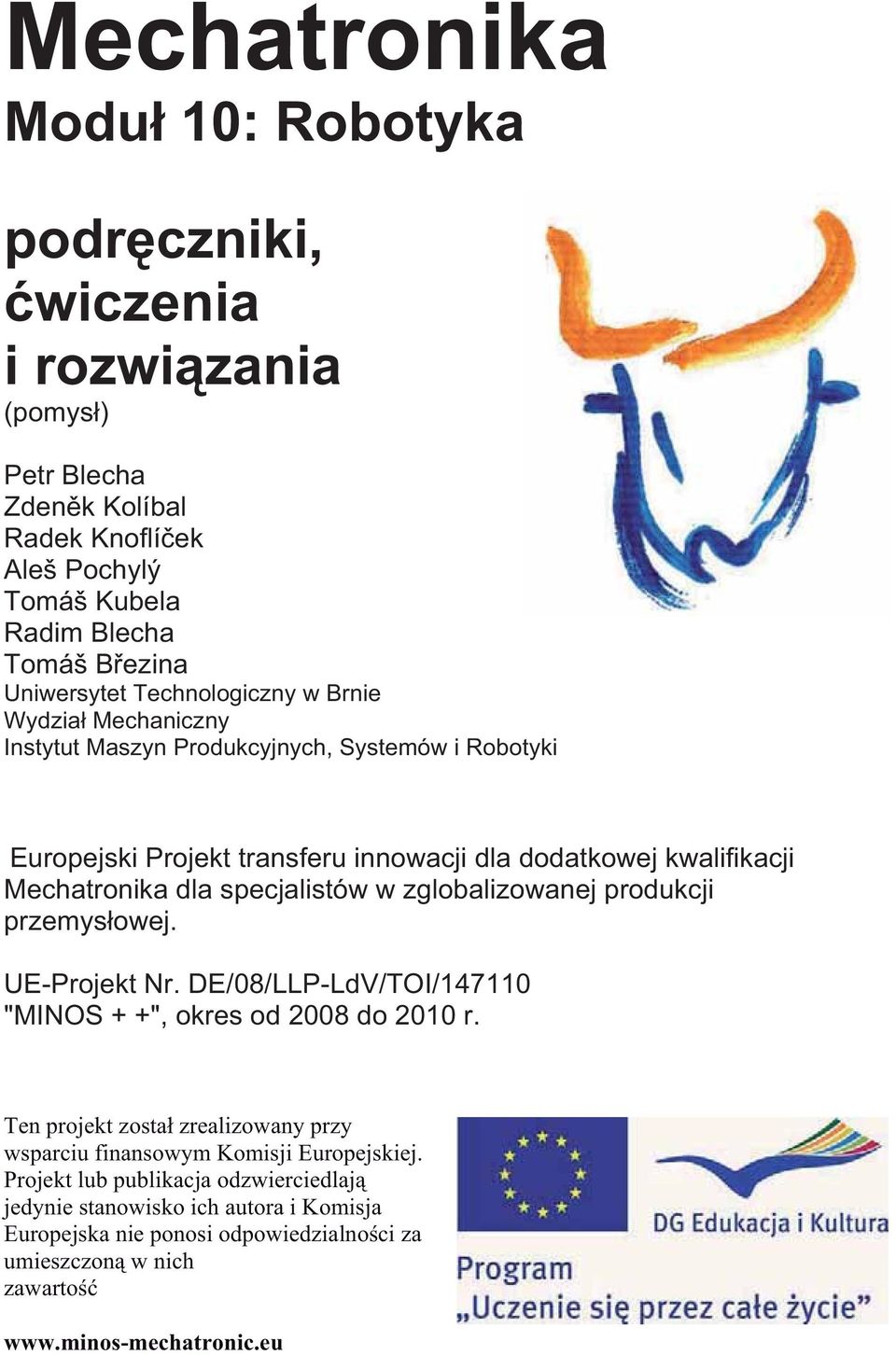 specjalistów w zglobalizowanej produkcji przemys owej. UE-Projekt Nr. DE/08/LLP-LdV/TOI/147110 "MINOS + +", okres od 2008 do 2010 r.