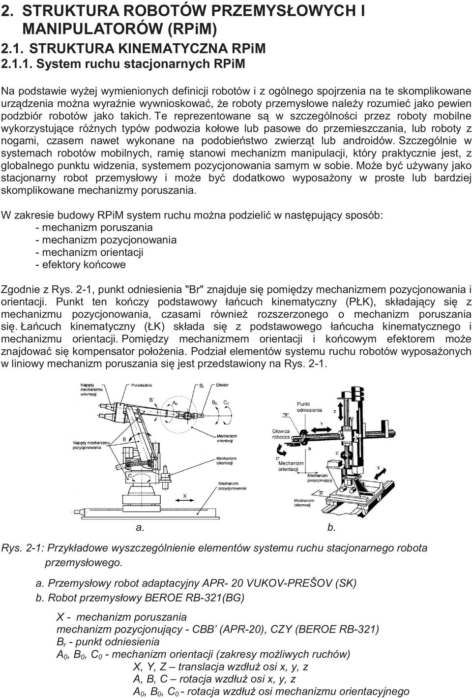 1. System ruchu stacjonarnych RPiM Na podstawie wyżej wymienionych definicji robotów i z ogólnego spojrzenia na te skomplikowane urządzenia można wyraźnie wywnioskować, że roboty przemysłowe należy