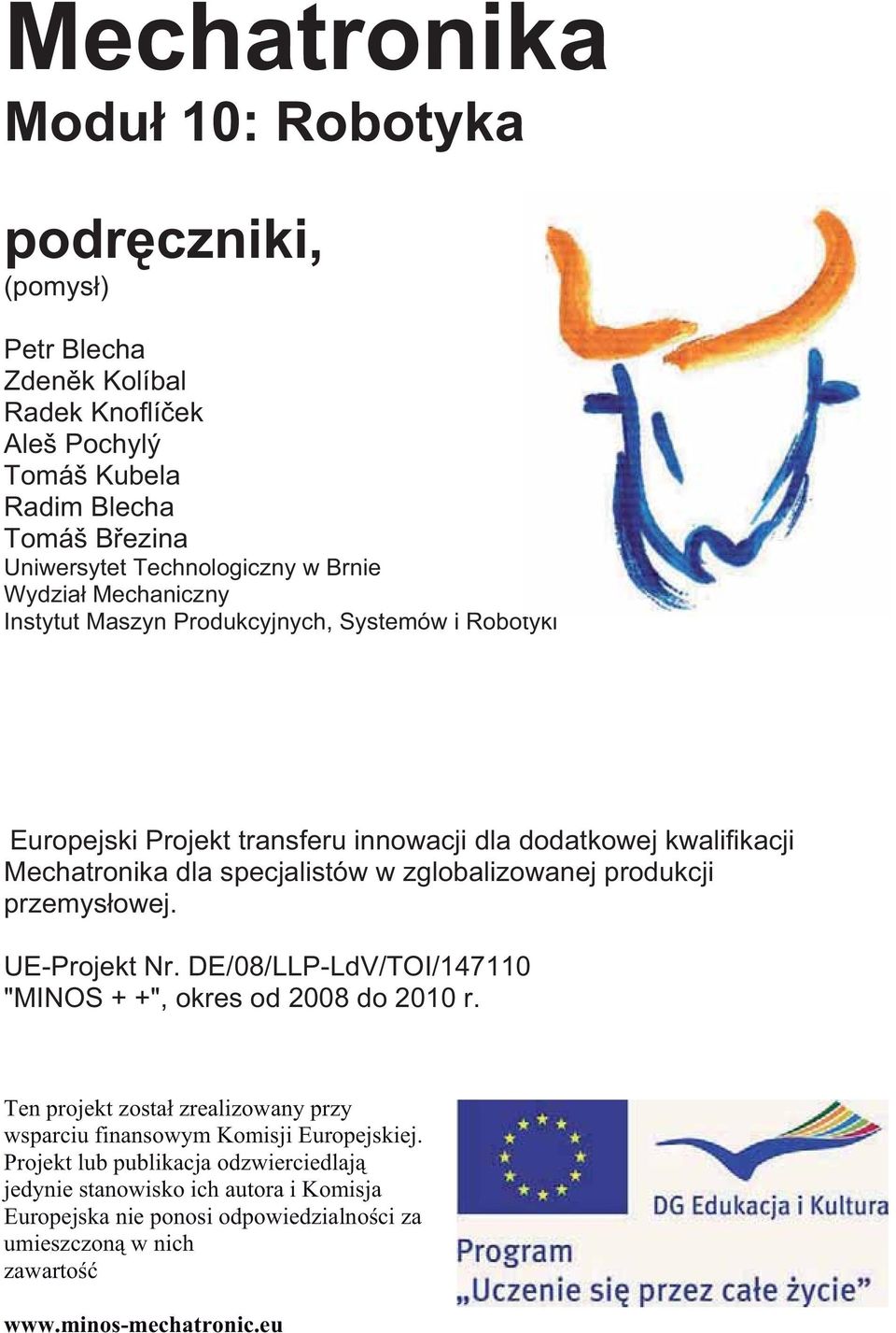 zglobalizowanej produkcji przemys owej. UE-Projekt Nr. DE/08/LLP-LdV/TOI/147110 "MINOS + +", okres od 2008 do 2010 r.