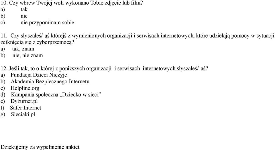 cyberprzemocą? a) tak, znam b) nie, nie znam 12. Jeśli tak, to o której z poniższych organizacji i serwisach internetowych słyszałeś/-aś?