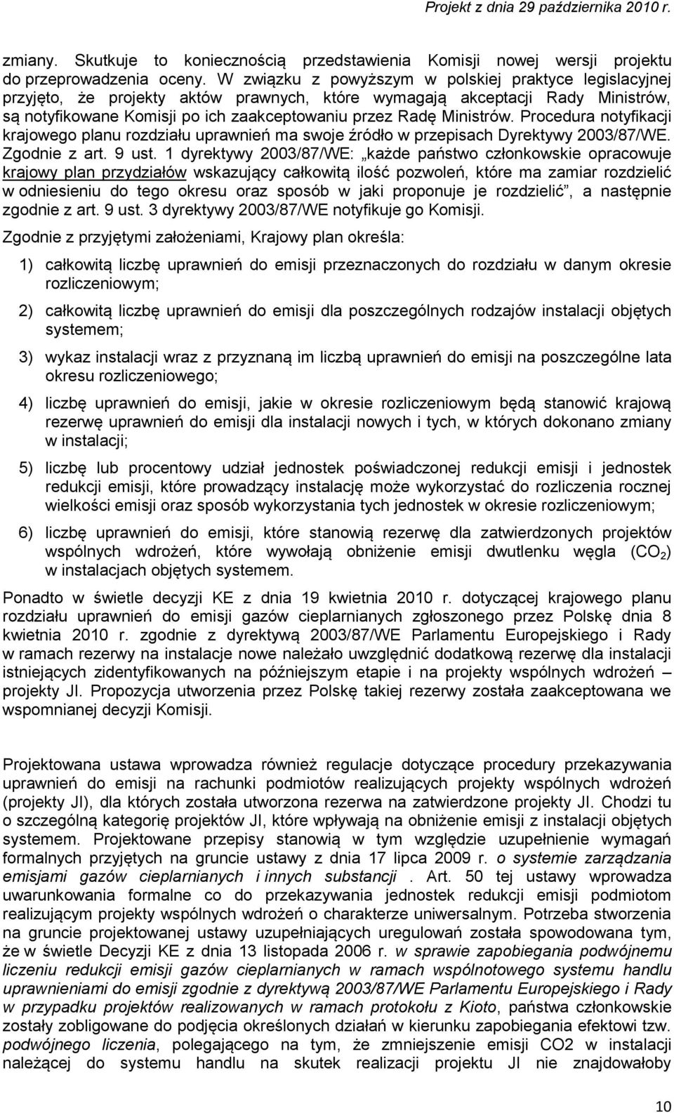 Ministrów. Procedura notyfikacji krajowego planu rozdziału uprawnień ma swoje źródło w przepisach Dyrektywy 2003/87/WE. Zgodnie z art. 9 ust.