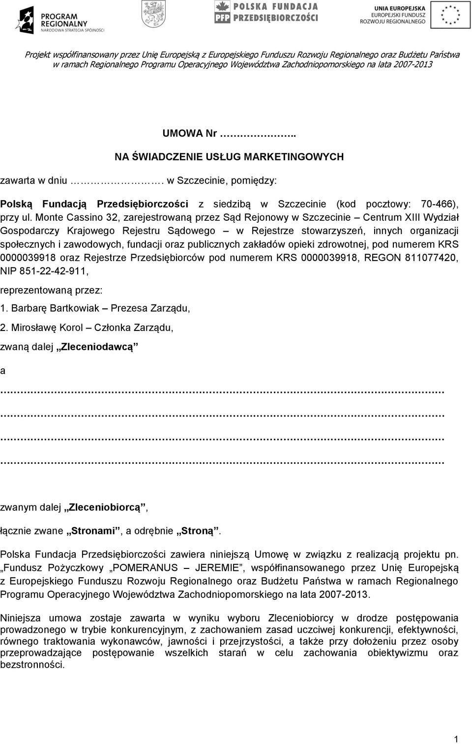fundacji oraz publicznych zakładów opieki zdrowotnej, pod numerem KRS 0000039918 oraz Rejestrze Przedsiębiorców pod numerem KRS 0000039918, REGON 811077420, NIP 851-22-42-911, reprezentowaną przez: 1.