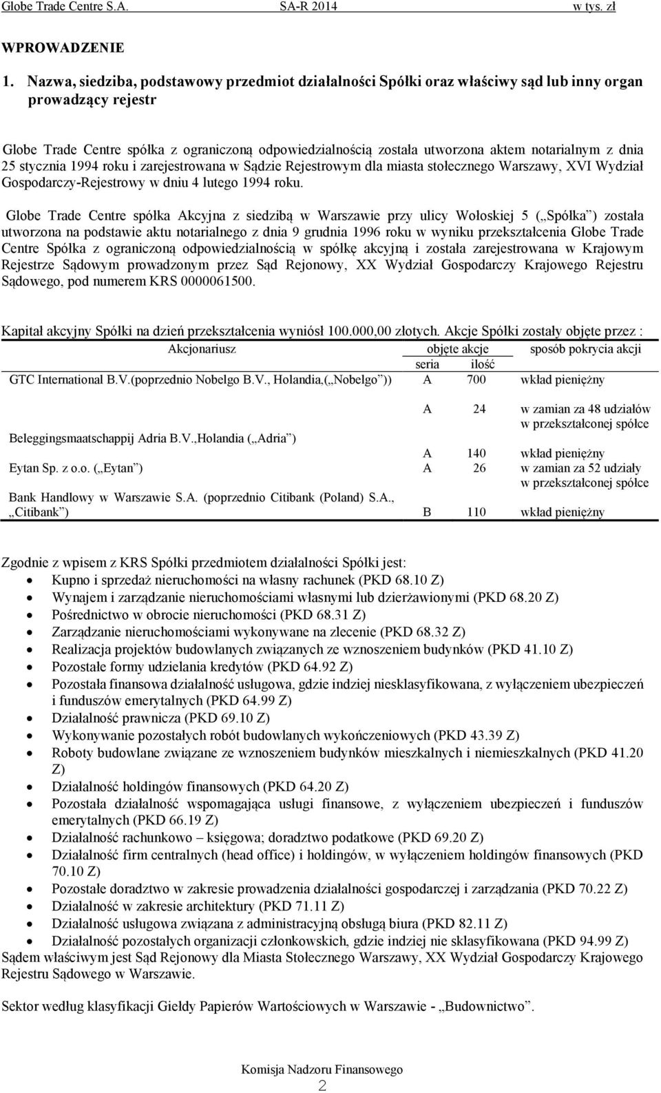 notarialnym z dnia 25 stycznia 1994 roku i zarejestrowana w Sądzie Rejestrowym dla miasta stołecznego Warszawy, XVI Wydział Gospodarczy-Rejestrowy w dniu 4 lutego 1994 roku.