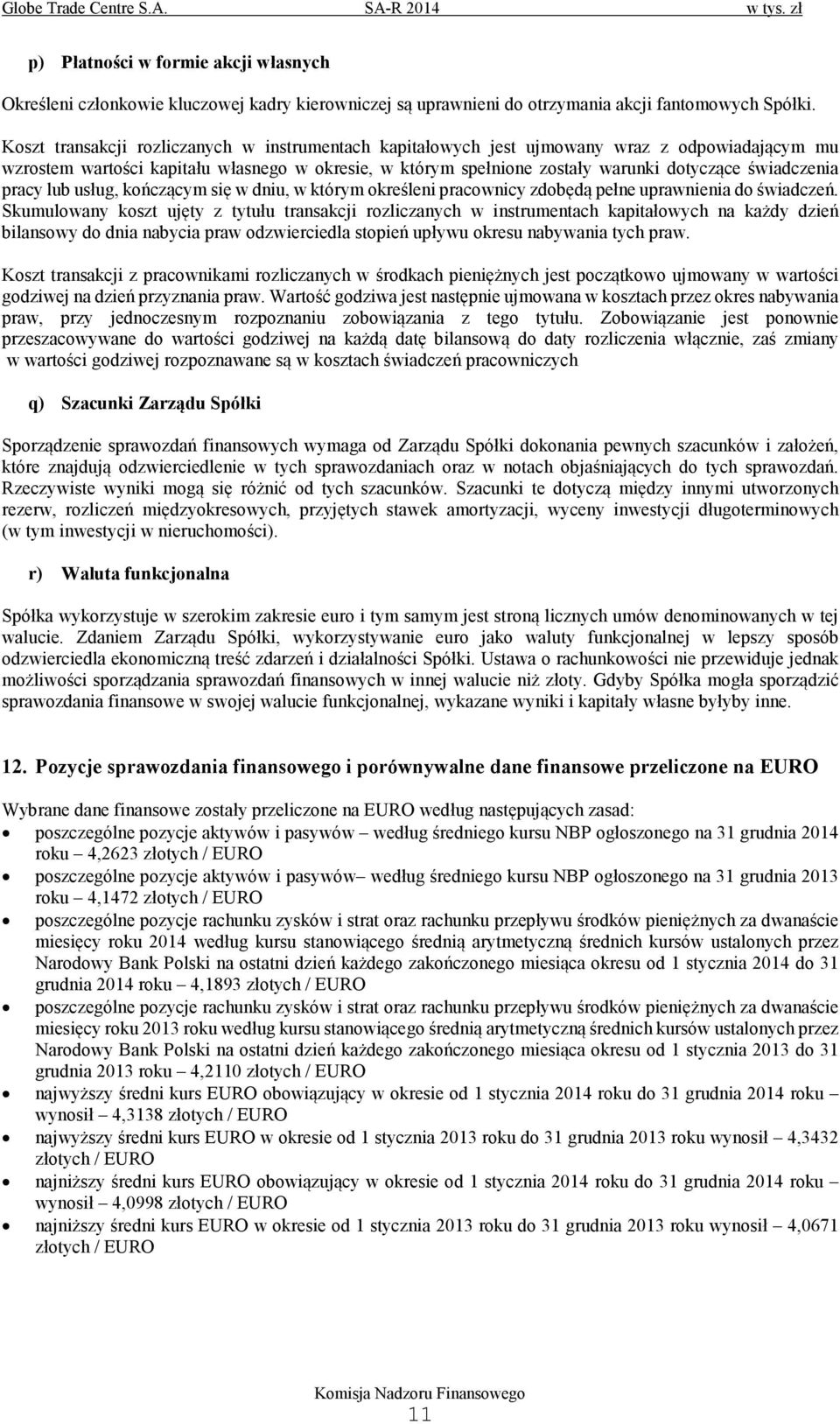 świadczenia pracy lub usług, kończącym się w dniu, w którym określeni pracownicy zdobędą pełne uprawnienia do świadczeń.