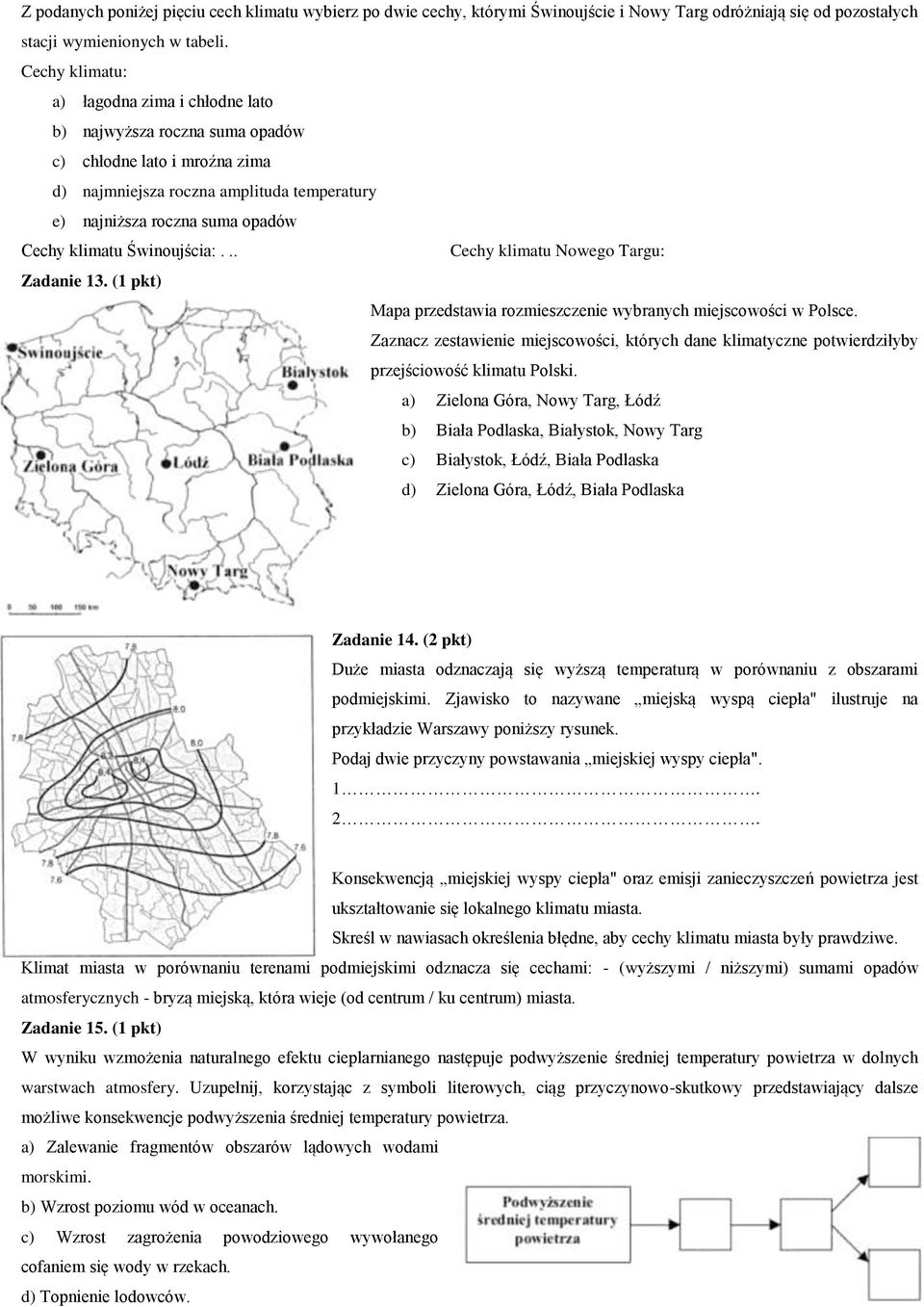 Świnoujścia:... Cechy klimatu Nowego Targu: Zadanie 13. (1 pkt) Mapa przedstawia rozmieszczenie wybranych miejscowości w Polsce.