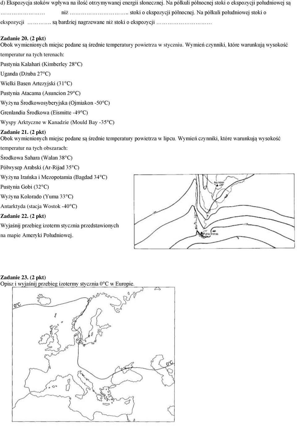 Wymień czynniki, które warunkują wysokość temperatur na tych terenach: Pustynia Kalahari (Kimberley 28 C) Uganda (Dżuba 27 C) Wielki Basen Artezyjski (31 C) Pustynia Atacama (Asuncion 29 C) Wyżyna