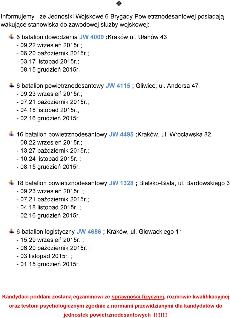 ; - 04,18 listopad 2015r.; - 02,16 grudzień 2015r. 16 batalion powietrznodesantowy JW 4495 ;Kraków, ul. Wrocławska 82-08,22 wrzesień 2015r.; - 13,27 październik 2015r.; - 10,24 listopad 2015r.