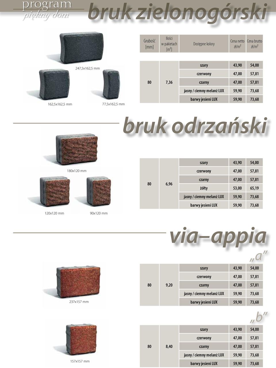 barwy jesieni LUX 59,90 73,68 120x120 mm 90x120 mm 237x157 mm 157x157 mm via appia a szary 43,90 54,00 czerwony 47,00 57,81 80 9,20 czarny 47,00 57,81 jasny / ciemny melanż