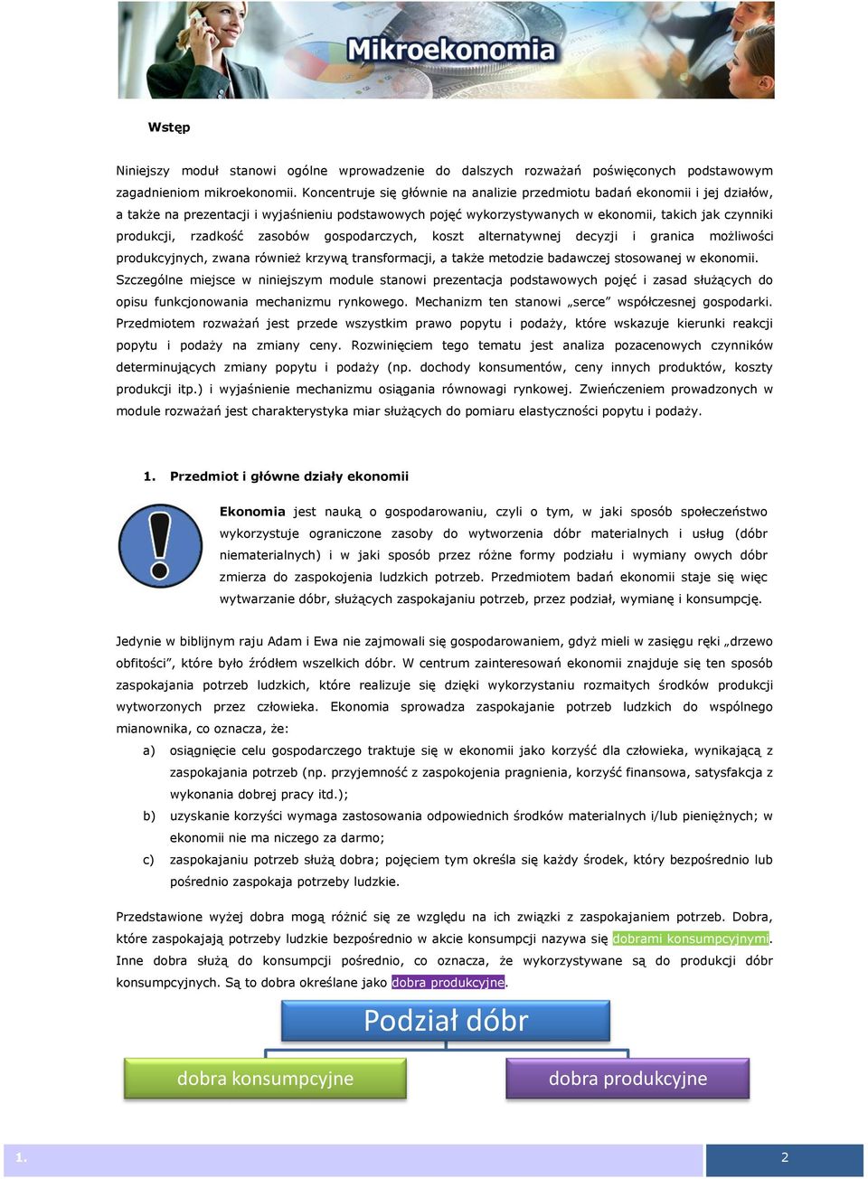 rzadkość zasobów gospodarczych, koszt alternatywnej decyzji i granica możliwości produkcyjnych, zwana również krzywą transformacji, a także metodzie badawczej stosowanej w ekonomii.