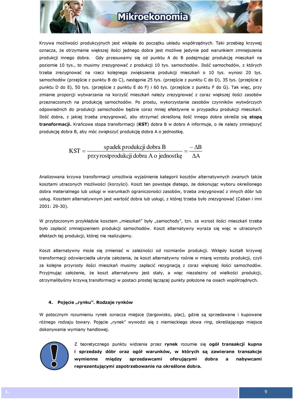 Gdy przesuwamy się od punktu A do B podejmując produkcję mieszkań na poziomie 10 tys., to musimy zrezygnować z produkcji 10 tys. samochodów.