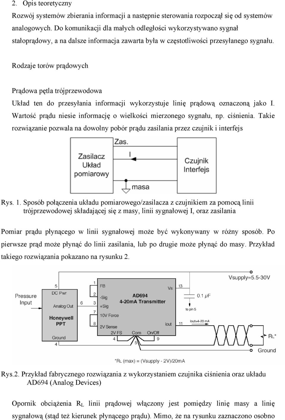 Rodzaje torów prądowych Prądowa pętla trójprzewodowa kład ten do przesyłania informacji wykorzystuje linię prądową oznaczoną jako I. Wartość prądu niesie informację o wielkości mierzonego sygnału, np.