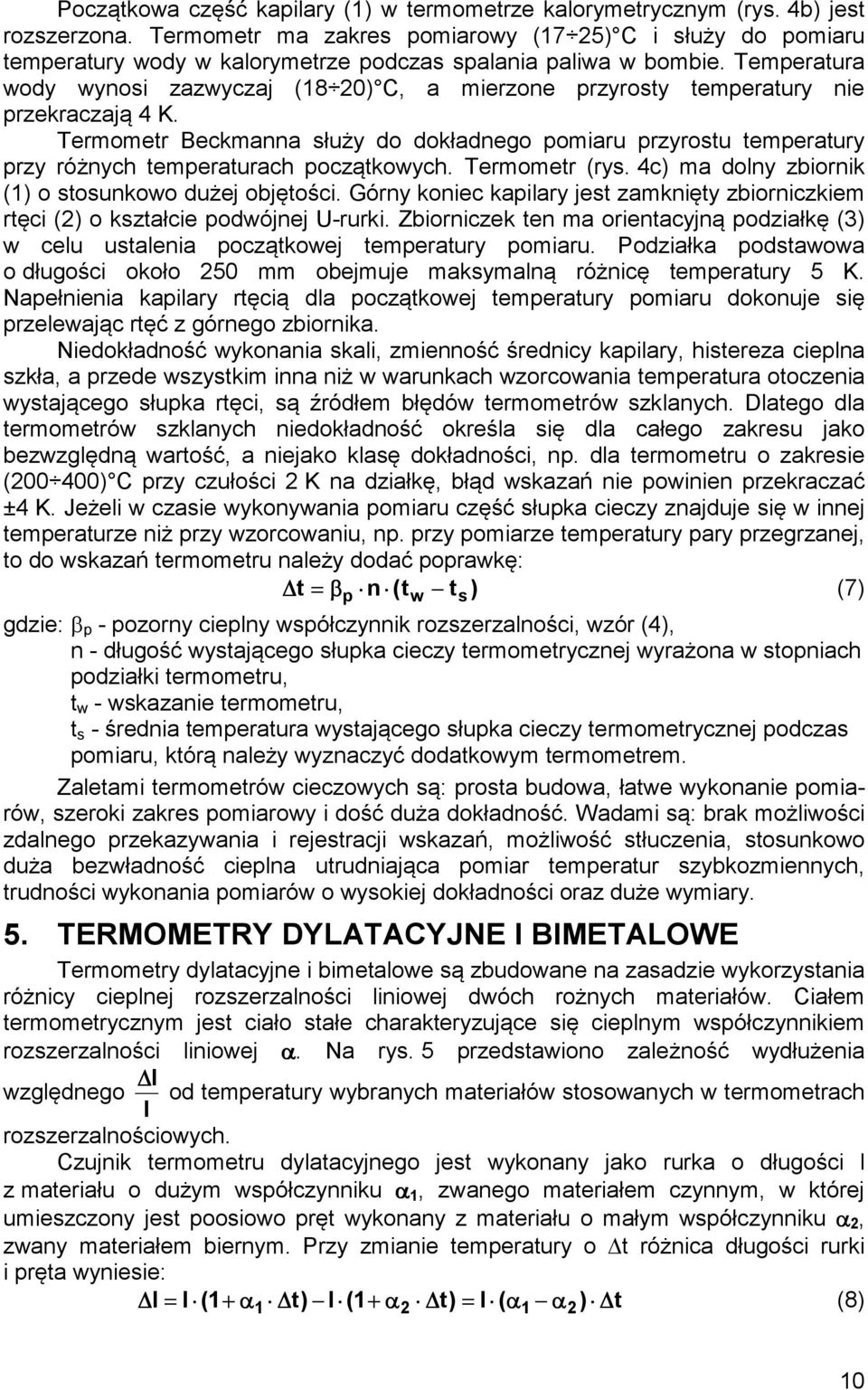Temperatura wody wynosi zazwyczaj (18 20) C, a mierzone przyrosty temperatury nie przekraczają 4 K.