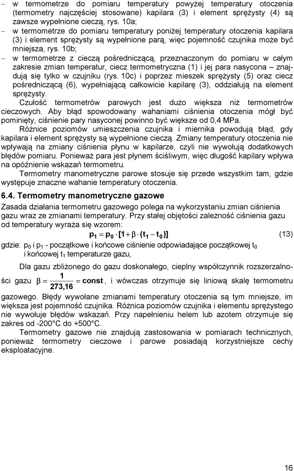 10b; w termometrze z cieczą pośredniczącą, przeznaczonym do pomiaru w całym zakresie zmian temperatur, ciecz termometryczna (1) i jej para nasycona znajdują się tylko w czujniku (rys.