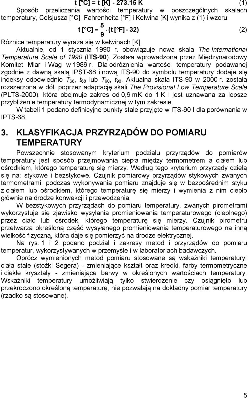 temperatury wyraża się w kelwinach [K]. Aktualnie, od 1 stycznia 1990 r. obowiązuje nowa skala The International Temperature Scale of 1990 (ITS-90).