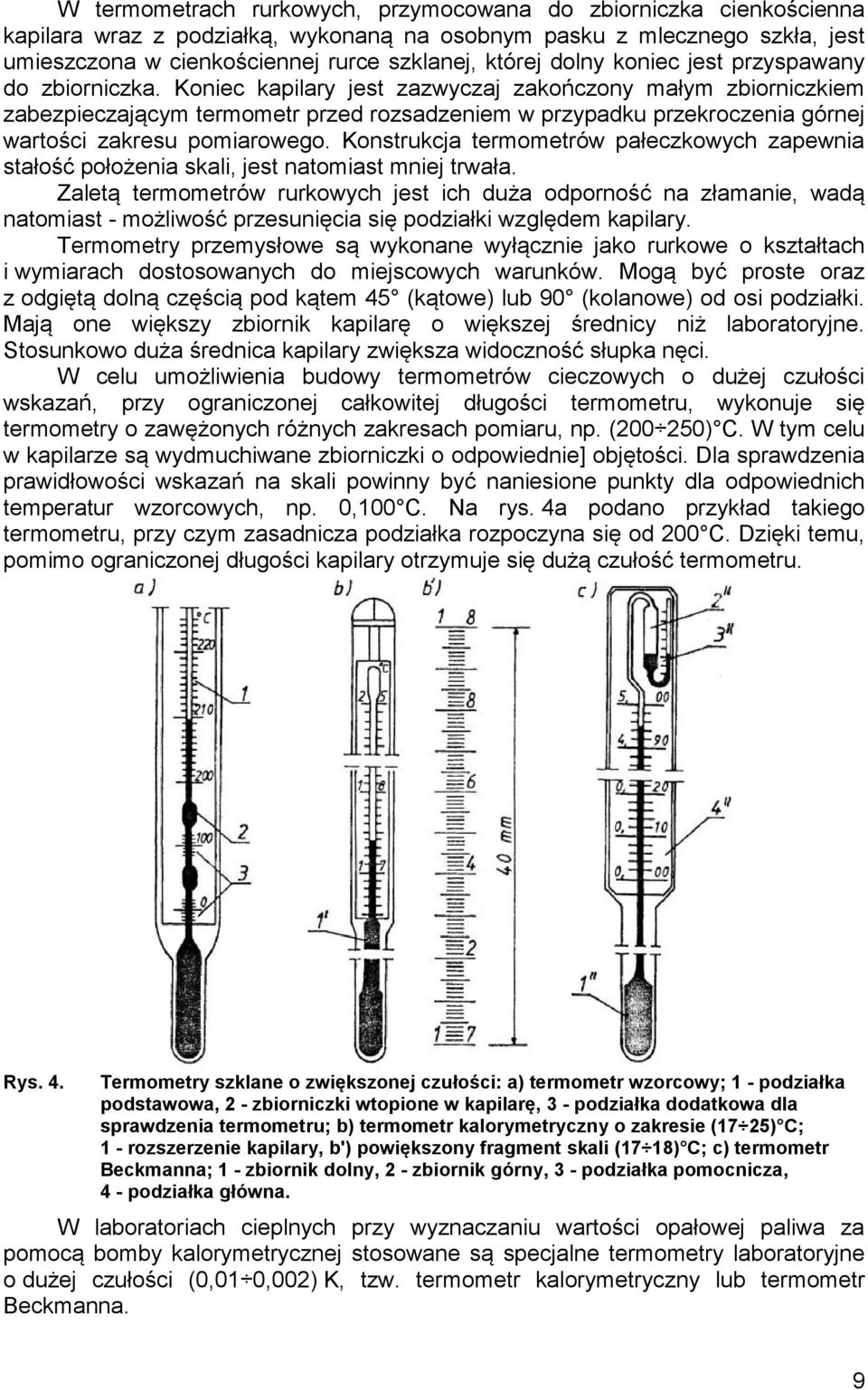 Koniec kapilary jest zazwyczaj zakończony małym zbiorniczkiem zabezpieczającym termometr przed rozsadzeniem w przypadku przekroczenia górnej wartości zakresu pomiarowego.