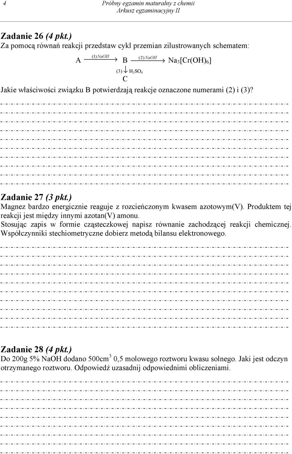 oznaczone numerami (2) i (3)? Zadanie 27 (3 pkt.) Magnez bardzo energicznie reaguje z rozcieńczonym kwasem azotowym(v). Produktem tej reakcji jest między innymi azotan(v) amonu.