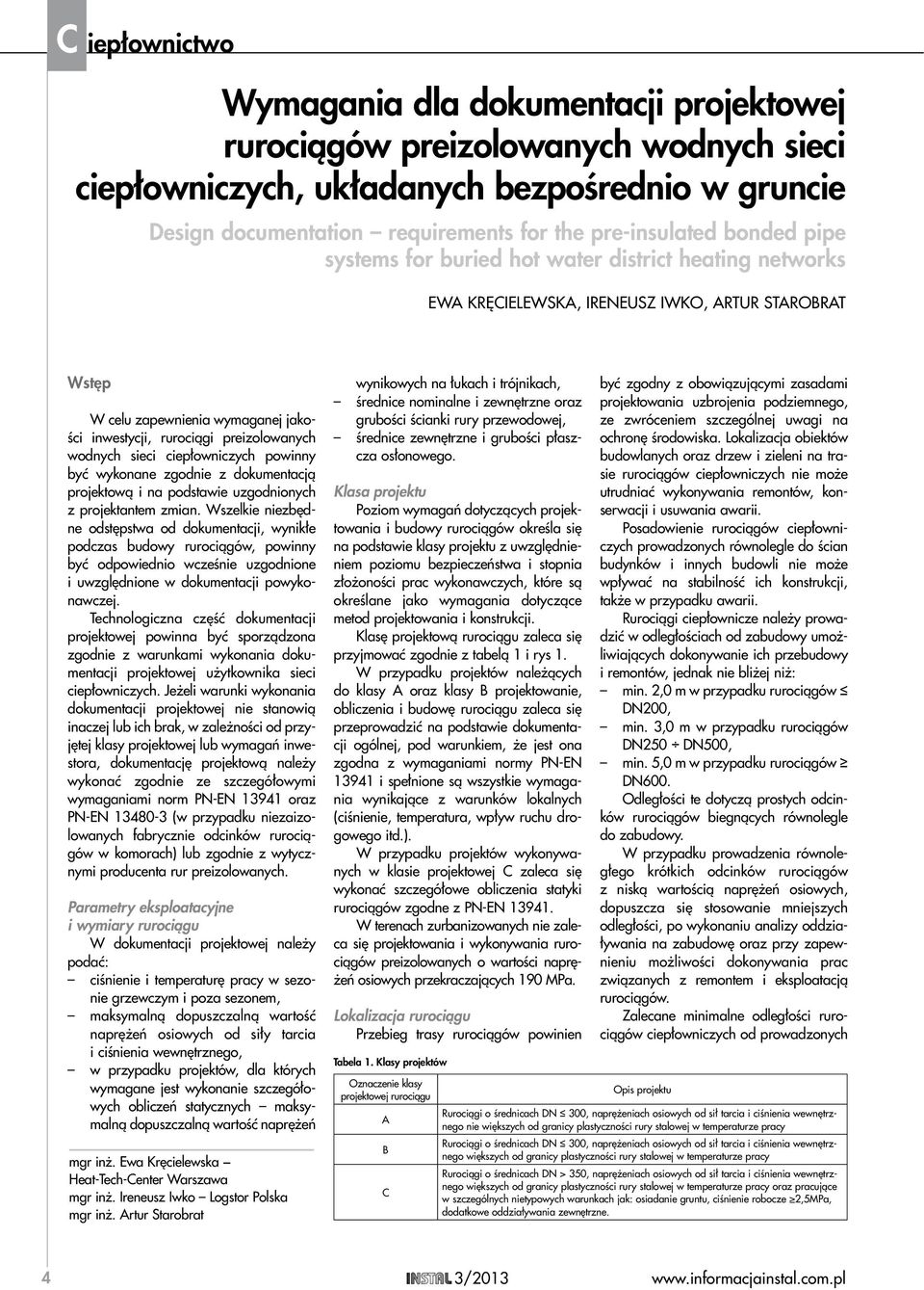 wodnych sieci ciepłowniczych powinny być wykonane zgodnie z dokumentacją projektową i na podstawie uzgodnionych z projektantem zmian.