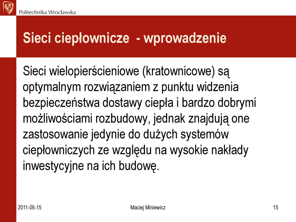 możliwościami rozbudowy, jednak znajdują one zastosowanie jedynie do dużych systemów