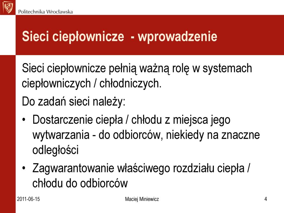 Do zadań sieci należy: Dostarczenie ciepła / chłodu z miejsca jego wytwarzania - do