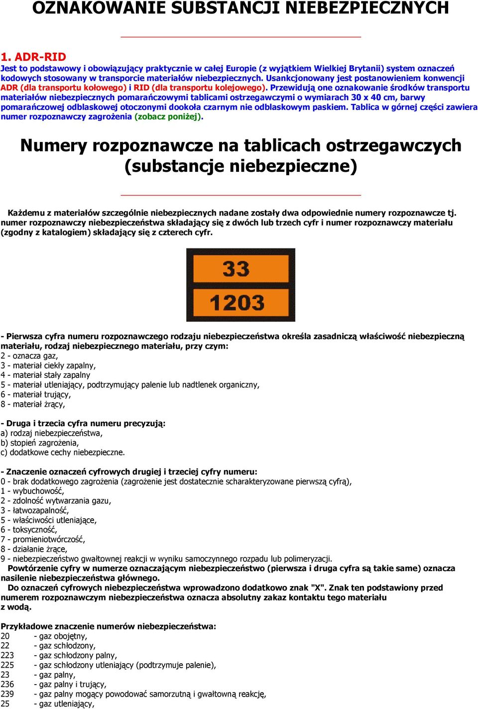 Usankcjonowany jest postanowieniem konwencji ADR (dla transportu kołowego) i RID (dla transportu kolejowego).