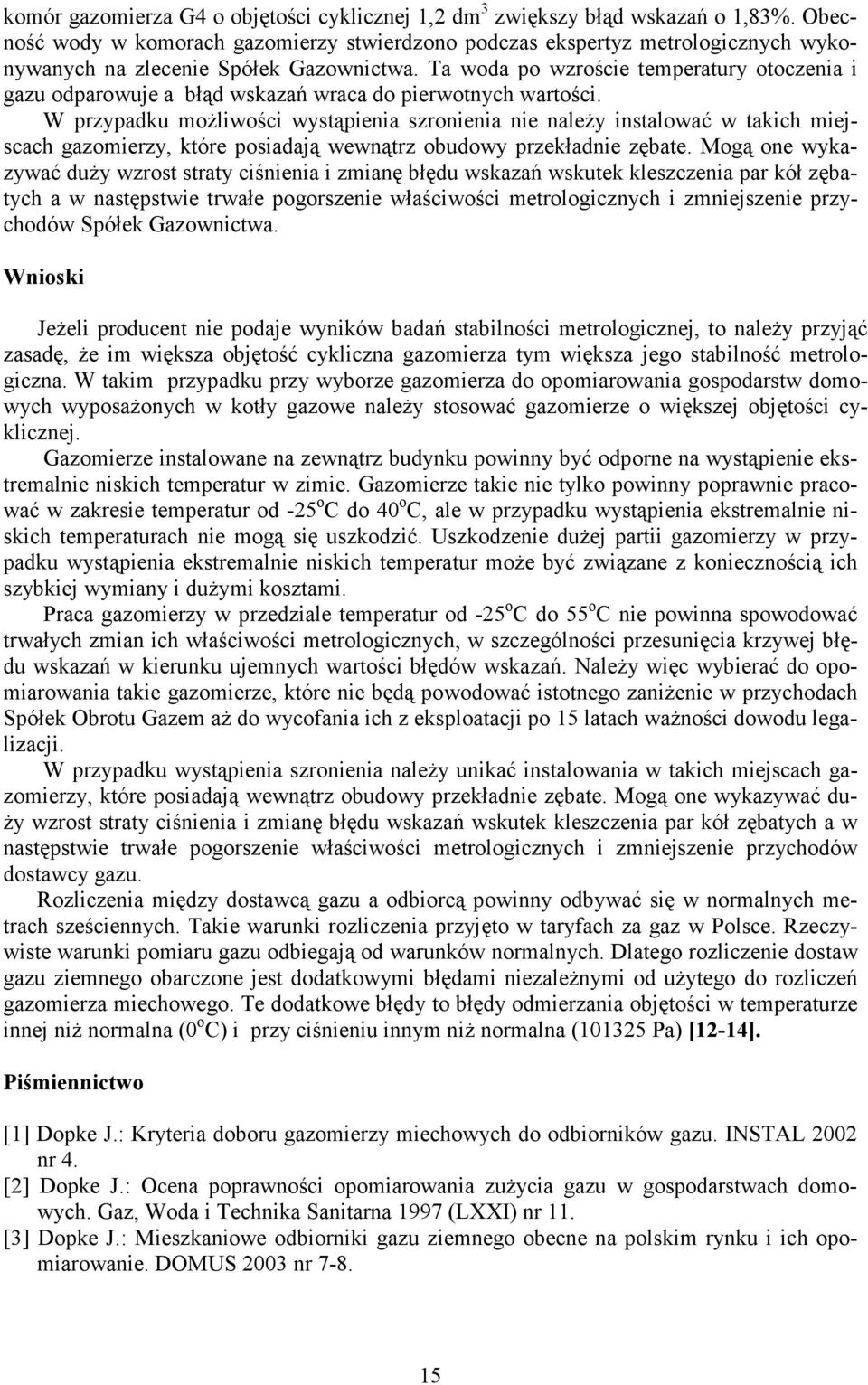 Ta woda po wzroście temperatury otoczenia i gazu odparowuje a błąd wskazań wraca do pierwotnych wartości.