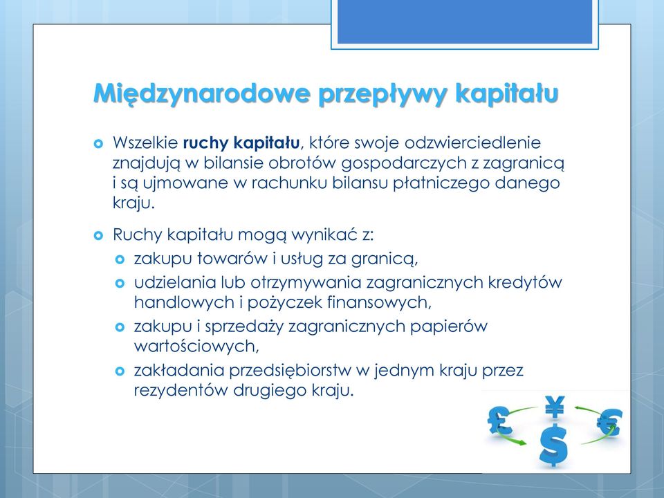 Ruchy kapitału mogą wynikać z: zakupu towarów i usług za granicą, udzielania lub otrzymywania zagranicznych kredytów