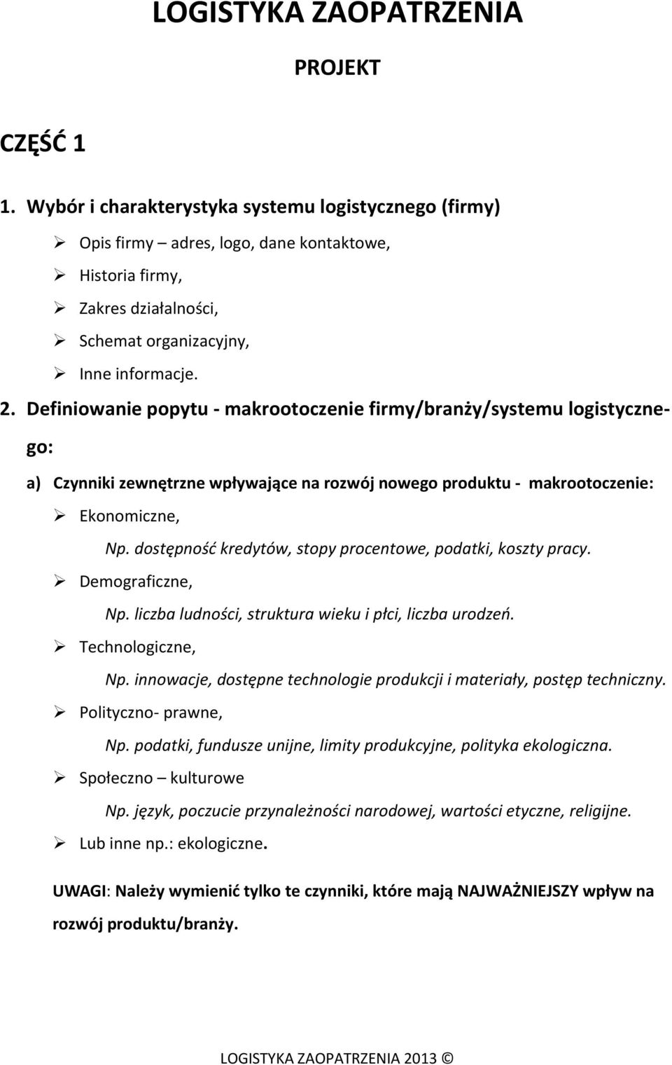 Definiowanie popytu - makrootoczenie firmy/branży/systemu logistycznego: a) Czynniki zewnętrzne wpływające na rozwój nowego produktu - makrootoczenie: Ekonomiczne, Np.