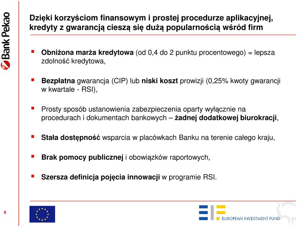 RSI), Prosty sposób ustanowienia zabezpieczenia oparty wyłącznie na procedurach i dokumentach bankowych żadnej dodatkowej biurokracji, Stała dostępność