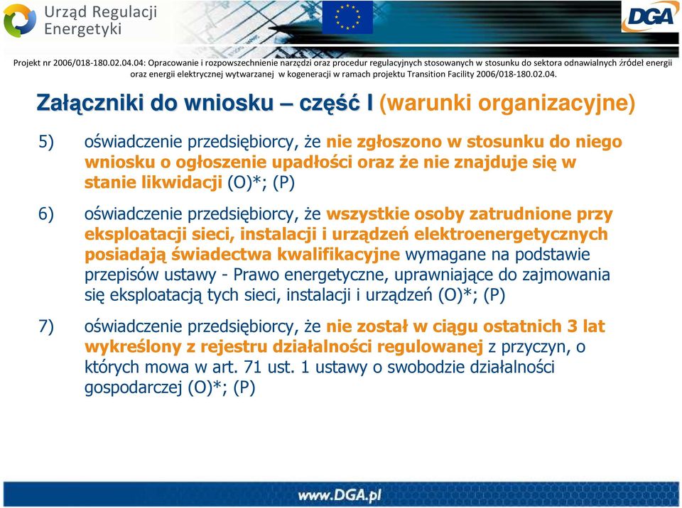 kwalifikacyjne wymagane na podstawie przepisów ustawy - Prawo energetyczne, uprawniające do zajmowania się eksploatacją tych sieci, instalacji i urządzeń (O)*; (P) 7) oświadczenie